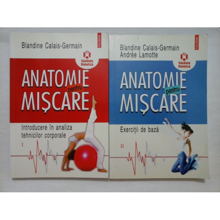 Anatomie pentru miscare ( 2 vol ) - Blandine Calais - Germain / Andree Lamotte - Editura Polirom, 2009 - 310 / 308 pag.